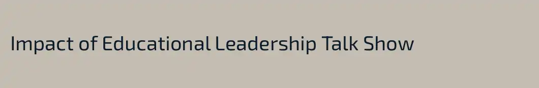 Impact of Educational Leadership Talk Show